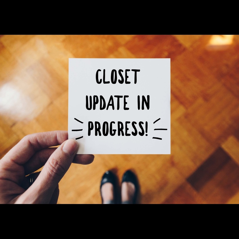 CLOSET UPDATE IN PROGRESS!!!